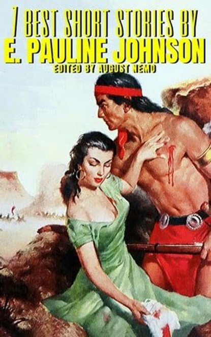 7 best short stories by E. Pauline Johnson, E. Pauline Johnson ; August Nemo - Ebook - 9783968581873