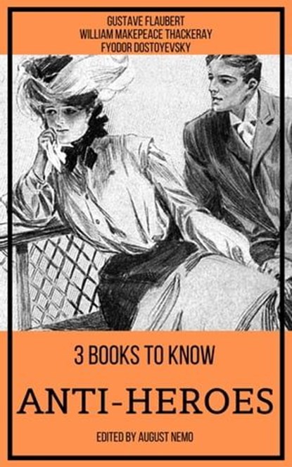 3 books to know Anti-heroes, Gustave Flaubert ; William Makepeace Thackeray ; Fyodor Dostoevsky ; August Nemo - Ebook - 9783968582061