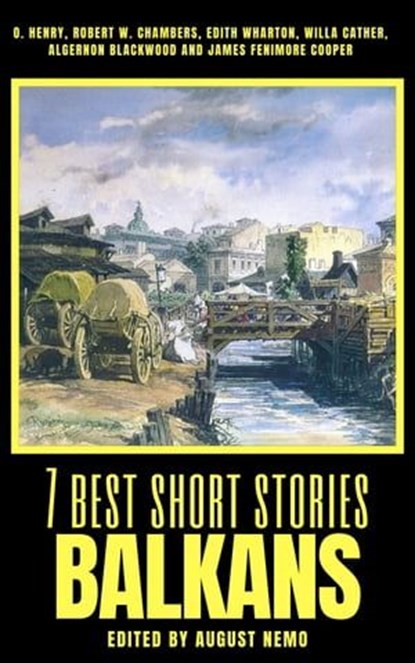 7 best short stories - Balkans, Jaroslav Vrchlický ; Ion Luca Caragiale ; Svatopluk Čech ; Lazar K. Lazarević ; Joachim Friedenthal ; August Nemo - Ebook - 9783968582535