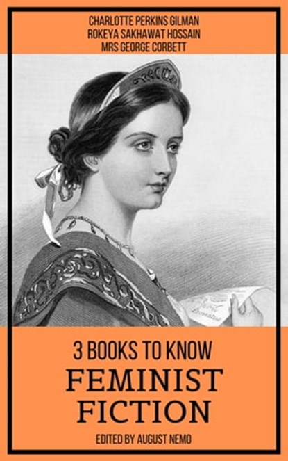 3 books to know Feminist Fiction, Charlotte Perkins Gilman ; Rokeya Sakhawat Hossain ; Mrs George Corbett ; August Nemo - Ebook - 9783968583778