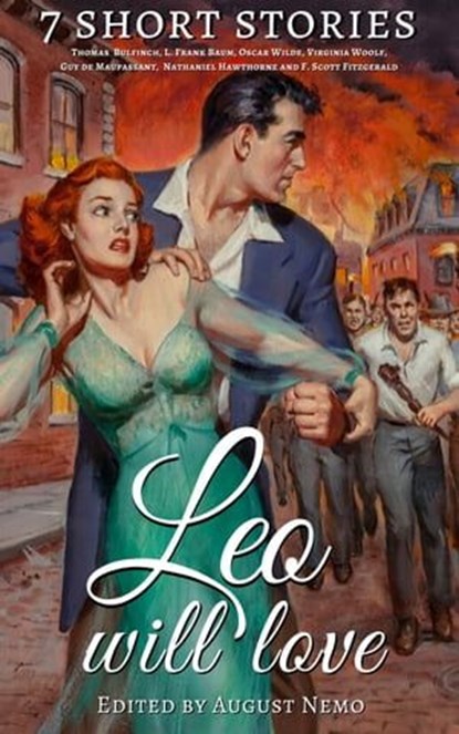 7 short stories that Leo will love, Thomas Bulfinch ; L. Frank Baum ; Oscar Wilde ; Virginia Woolf ; Guy de Maupassant ; Nathaniel Hawthorne ; F. Scott Fitzgerald ; August Nemo - Ebook - 9783968584799