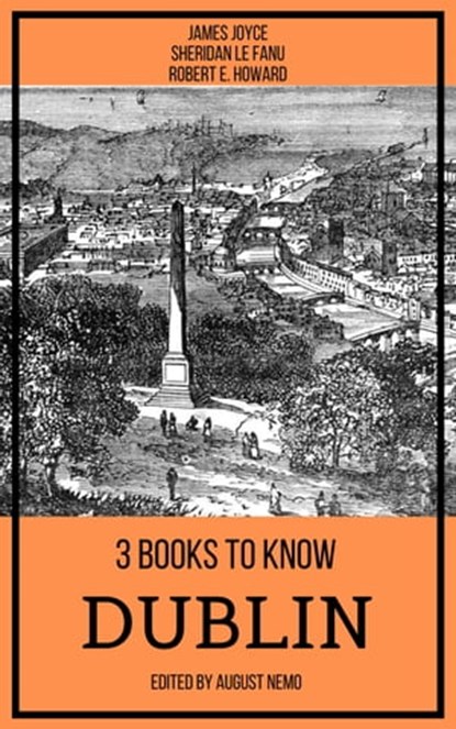 3 books to know Dublin, James Joyce ; Sheridan Le Fanu ; Robert E. Howard ; August Nemo - Ebook - 9783968584911