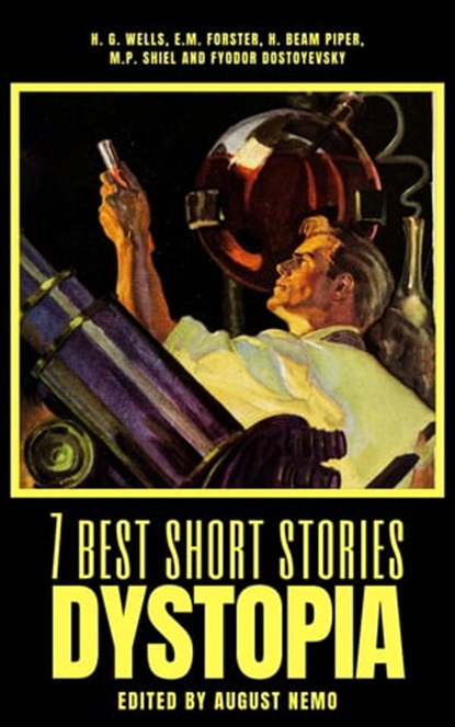 7 best short stories - Dystopia, H. G. Wells ; E. M. Forster ; H. Beam Piper ; M. P. Shiel ; Fyodor Dostoevsky ; August Nemo - Ebook - 9783968586045