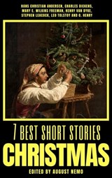 7 best short stories - Christmas - Hans Christian Andersen ; Charles Dickens ; Mary E. Wilkins Freeman ; Henry van Dyke ; Stephen Leacock ; Leo Tolstoy ; O. Henry ; August Nemo - 9783968586830