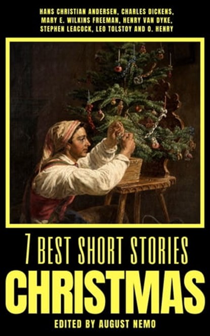 7 best short stories - Christmas, Hans Christian Andersen ; Charles Dickens ; Mary E. Wilkins Freeman ; Henry van Dyke ; Stephen Leacock ; Leo Tolstoy ; O. Henry ; August Nemo - Ebook - 9783968586830