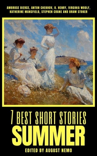 7 best short stories - Summer, Ambrose Bierce ; Anton Chekhov ; O. Henry ; Virginia Woolf ; Katherine Mansfield ; Stephen Crane ; Bram Stoker ; August Nemo - Ebook - 9783968587752