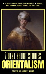 7 best short stories - Orientalism - August Nemo ; H. G. Wells ; Mary Russell Mitford ; Morley Roberts ; Netta Syrett ; Rudyard Kipling ; Mary Beaumont ; R. K. Douglas - 9783968587769