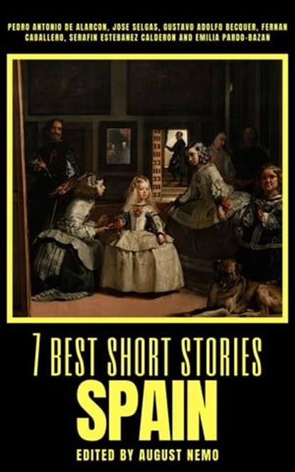 7 best short stories - Spain, Pedro Antonio de Alarcón ; Jose Selgas ; Gustavo Adolfo Bécquer ; Fernán Caballero ; Serafin Estebanez Calderon ; Emilia Pardo Bazán ; August Nemo - Ebook - 9783968589558