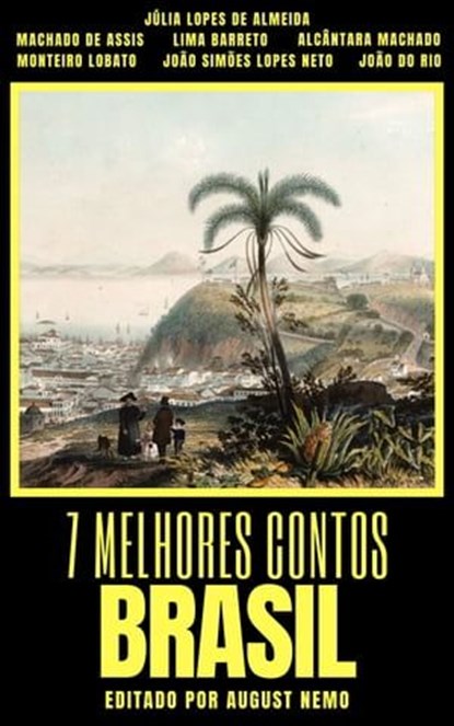 7 melhores contos - Brasil, Machado de Assis ; Lima Barreto ; João do Rio ; João Simões Lopes Neto ; Júlia Lopes de Almeida ; Alcântara Machado ; August Nemo - Ebook - 9783968589732