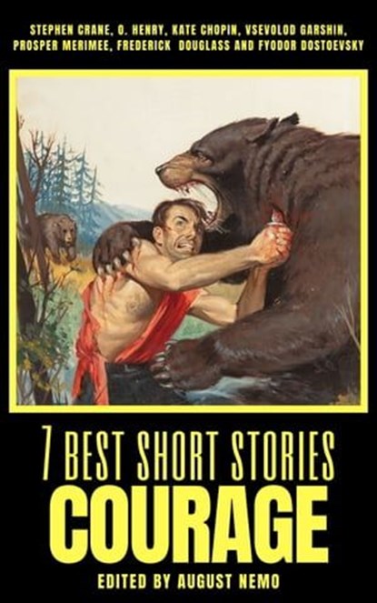 7 best short stories - Courage, August Nemo ; O. Henry ; Stephen Crane ; Kate Chopin ; Vsevolod Garshin ; Prosper Merimee ; Frederick Douglass ; Fyodor Dostoevsky - Ebook - 9783968589961