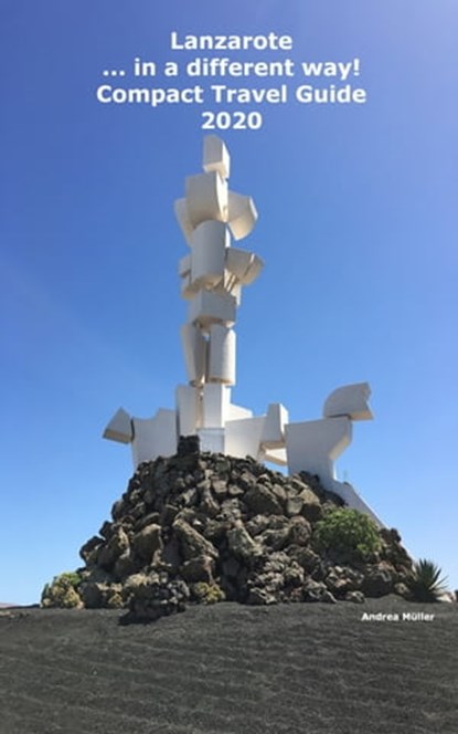 Lanzarote ...in a different way! Compact Travel Guide 2020, Andrea Müller - Ebook - 9783968589985