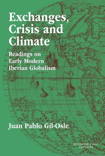 Exchanges, Crisis and Climate : Readings on Early Modern Iberian Globalism, Juan Pablo Gil-Osle - Paperback - 9783968694993
