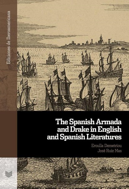The Spanish Armada and Drake in English and Spanish Literatures, Eroulla Demetriou ; José Ruiz Mas - Paperback - 9783968695358