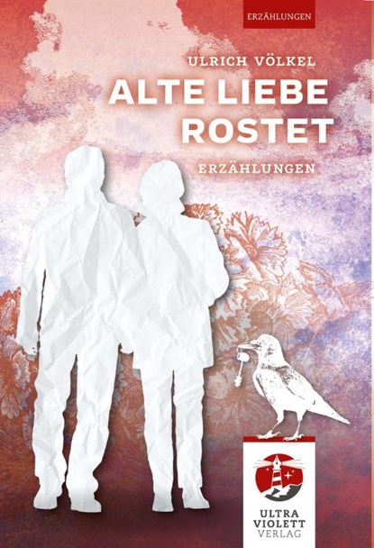 Alte Liebe rostet, Ulrich Völkel - Paperback - 9783968870182