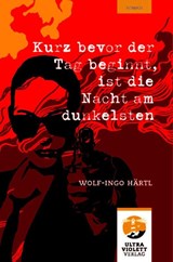 Kurz bevor der Tag beginnt, ist die Nacht am dunkelsten - Wolf-Ingo Härtl - 9783968870427