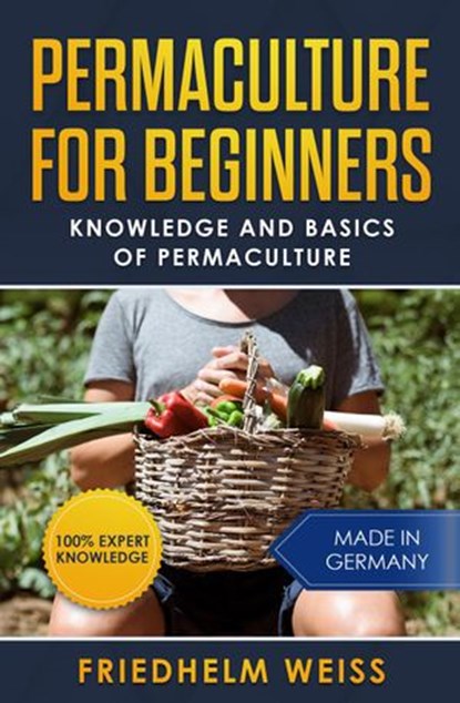 Permaculture for Beginners: Knowledge and Basics of Permaculture, Friedhelm Weiss - Ebook - 9783968971520