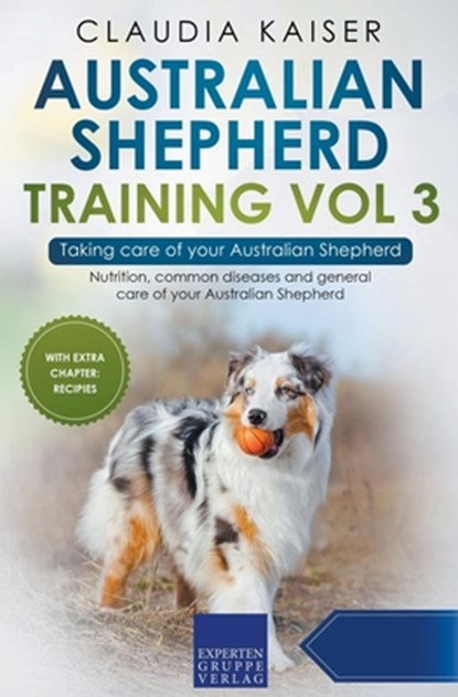 Australian Shepherd Training Vol 3 - Taking care of your Australian Shepherd, Claudia Kaiser - Paperback - 9783968973661