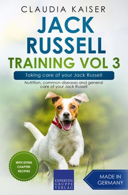 Jack Russell Training Vol 3 – Taking care of your Jack Russell: Nutrition, common diseases and general care of your Jack Russell, Claudia Kaiser - Ebook - 9783968973951