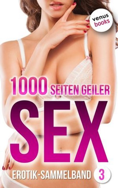 1000 Seiten geiler Sex - Tabulos heiß! (Erotik ab 18, unzensiert), Lilly Lindberg - Ebook - 9783968980010