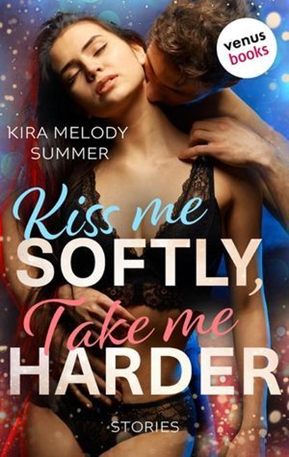Kiss me softly, take me harder, Kira Melody Summer - Ebook - 9783968981901
