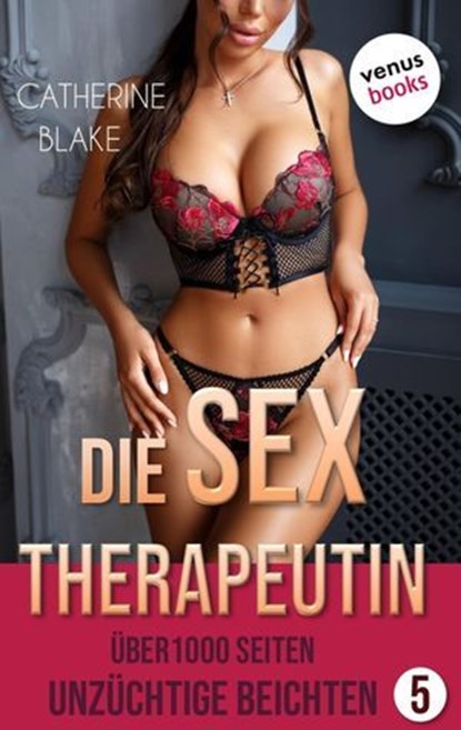 Die Sex-Therapeutin - Unzüchtige Beichten, Catherine Blake - Ebook - 9783968983196