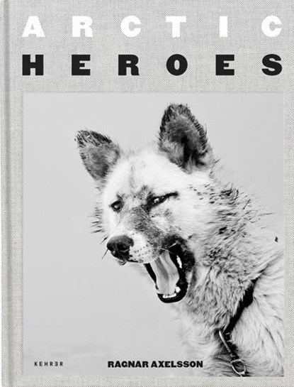 Arctic Heroes, Ragnar Axelsson - Gebonden - 9783969000076