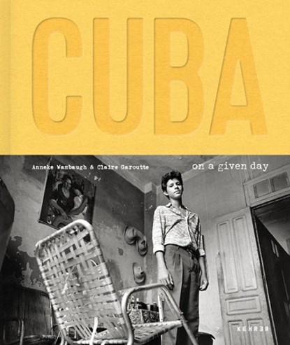 Cuba. On a Given Day, Anneke Wambaugh ; Claire Garoutte - Gebonden - 9783969001875