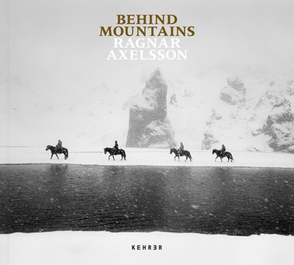 Behind Mountains, Ragnar Axelsson - Gebonden - 9783969001950