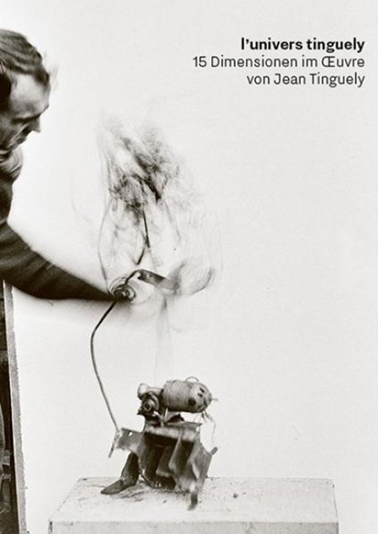 l'univers tinguely, Basel Museum Tinguely - Paperback - 9783969001981