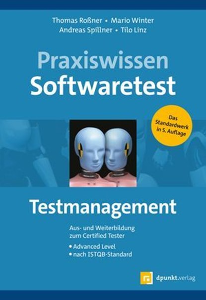Praxiswissen Softwaretest – Testmanagement, Dipl.-Inf. Thomas Roßner ; Prof. Dr. Mario Winter ; Prof. Dr. Andreas Spillner ; Tilo Linz - Ebook - 9783969102794