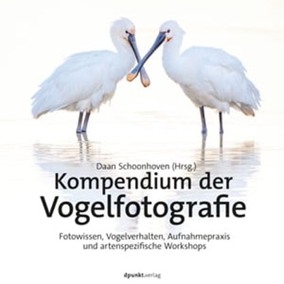 Kompendium der Vogelfotografie, Daan Schoonhoven - Ebook - 9783969108833