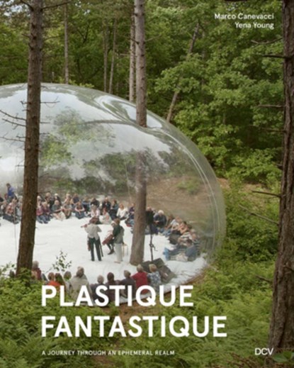 Plastique Fantastique - A Journey Through an Ephemeral Realm, Marco Canevacci - Gebonden - 9783969121290