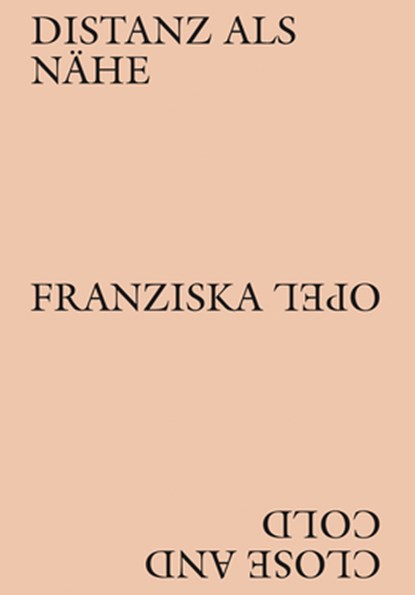 Franziska Opel - Distanz als Nähe / Close and Cold, Corinna Koch ; Nina Lucia Groß & Raphael Dillhof ; Nina Lucia Groß ; Raphael Dillhof - Paperback - 9783969121955
