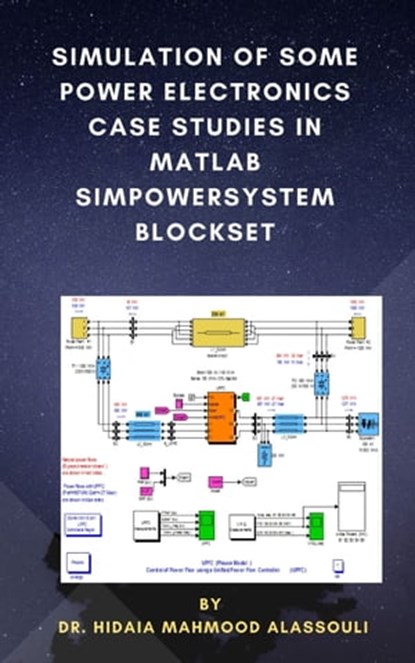 Simulation of Some Power Electronics Case Studies in Matlab Simpowersystem Blockset, Dr. Hidaia Mahmood Alassouli - Ebook - 9783969172780