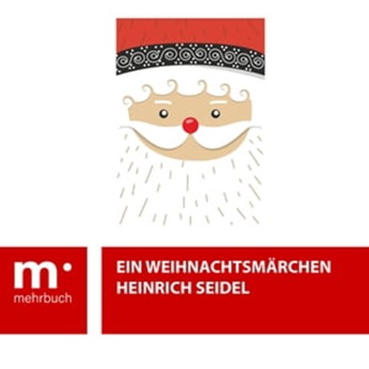Ein Weihnachtsmärchen, Heinrich Seidel - Ebook - 9783969174593