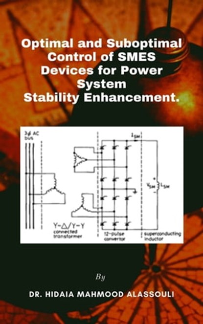 Optimal and Suboptimal Control of SMES Devices for Power System Stability Enhancement, Dr. Hidaia Mahmood Alassouli - Ebook - 9783969174807