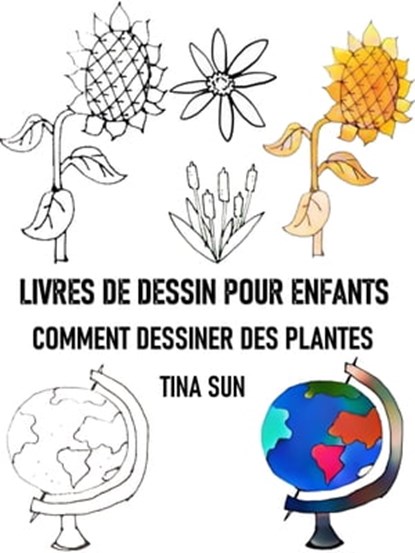 LIVRES DE DESSIN POUR ENFANTS:COMMENT DESSINER DES PLANTES, Tina Sun - Ebook - 9783969175255