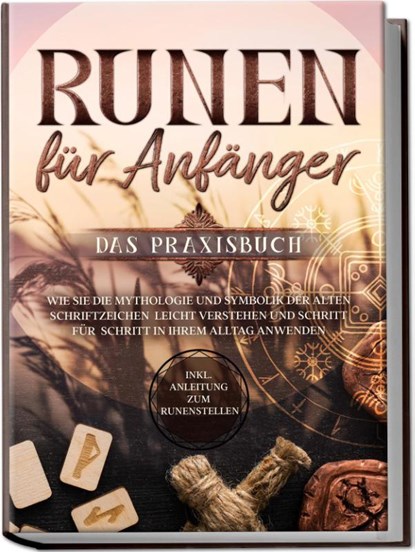 Runen für Anfänger - Das Praxisbuch: Wie Sie die Mythologie und Symbolik der alten Schriftzeichen leicht verstehen und Schritt für Schritt in Ihrem Alltag anwenden - inkl. Anleitung zum Runenstellen, Sophia Waldeck - Paperback - 9783969300480