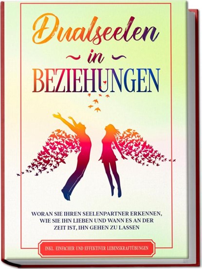 Dualseelen in Beziehungen: Woran Sie Ihren Seelenpartner erkennen, wie Sie ihn lieben und wann es an der Zeit ist, ihn gehen zu lassen - inkl. einfacher und effektiver Lebenskraftübungen, Louise Blumenberg - Paperback - 9783969300657