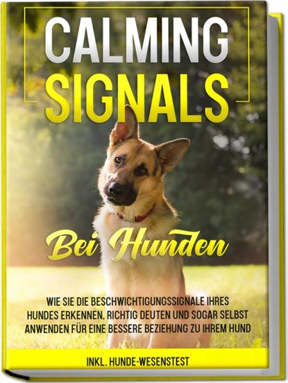 Calming Signals bei Hunden: Wie Sie die Beschwichtigungssignale Ihres Hundes erkennen, richtig deuten und sogar selbst anwenden für eine bessere Beziehung zu Ihrem Hund | inkl. Hunde-Wesenstest, Anna-Lena Rittberg - Paperback - 9783969300695
