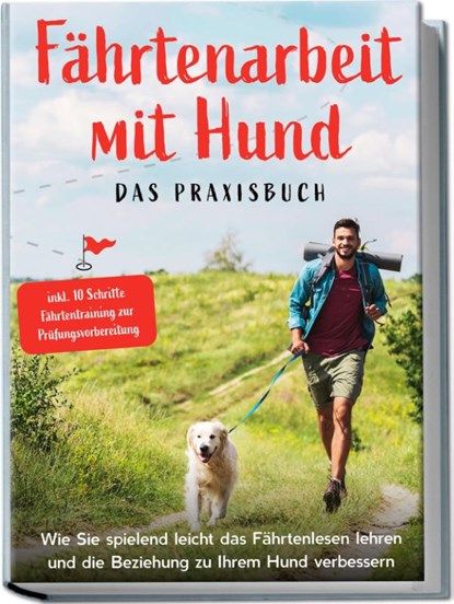 Fährtenarbeit mit Hund - Das Praxisbuch: Wie Sie spielend leicht das Fährtenlesen lehren und die Beziehung zu Ihrem Hund verbessern | inkl. 10 Schritte Fährtentraining zur Prüfungsvorbereitung, Sebastian Cordes - Paperback - 9783969304037