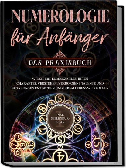 Numerologie für Anfänger - Das Praxisbuch: Wie Sie mit Lebenszahlen Ihren Charakter verstehen, verborgene Talente und Begabungen entdecken und Ihrem Lebensweg folgen | inkl. Seelenkur-Plan, Sophia Perlich - Paperback - 9783969304068