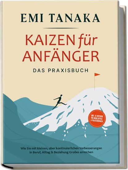 Kaizen für Anfänger - Das Praxisbuch: Wie Sie mit kleinen aber kontinuierlichen Verbesserungen in Beruf, Alltag & Beziehung Großes erreichen - inkl. 5S-Methode für mehr Erfolg & Praxisübungen, Emi Tanaka - Paperback - 9783969304327