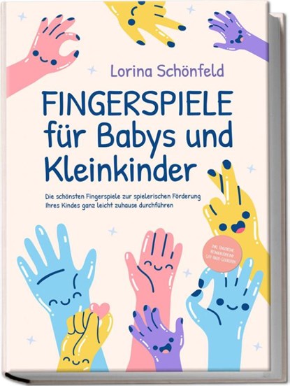 Fingerspiele für Babys und Kleinkinder: Die schönsten Fingerspiele zur spielerischen Förderung Ihres Kindes ganz leicht zuhause durchführen -inkl. Fingerreime, Mitmachlieder und Gute-Nacht-Geschichten, Lorina Schönfeld - Paperback - 9783969304341