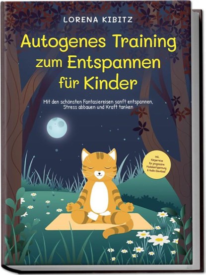 Autogenes Training zum Entspannen für Kinder: Mit den schönsten Fantasiereisen sanft entspannen, Stress abbauen und Kraft tanken - inkl. Körperreise für progressive Muskelentspannung & Audio-Download, Lorena Kibitz - Paperback - 9783969304563