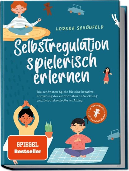 Selbstregulation spielerisch erlernen: Die schönsten Spiele für eine kreative Förderung der emotionalen Entwicklung und Impulskontrolle im Alltag | im Kindergarten- und Grundschulalter, Lorena Schönfeld - Paperback - 9783969304761