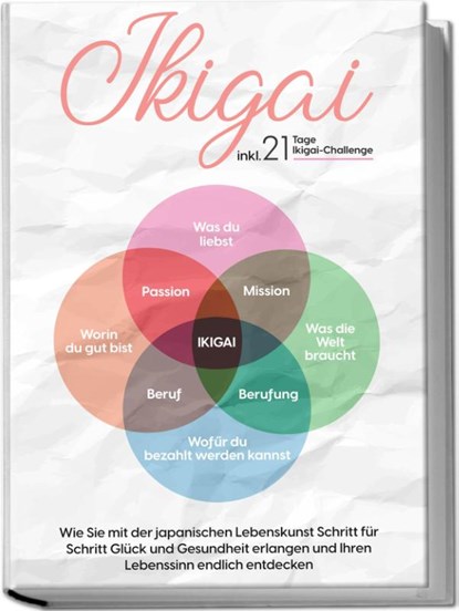 Ikigai: Wie Sie mit der japanischen Lebenskunst Schritt für Schritt Glück und Gesundheit erlangen und Ihren Lebenssinn endlich entdecken - inkl. 21 Tage Ikigai-Challenge, Aoi Nakamura - Paperback - 9783969306499