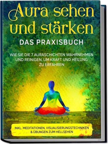 Aura sehen und stärken - Das Praxisbuch: Wie Sie die 7 Auraschichten wahrnehmen und reinigen, um Kraft und Heilung zu erfahren - inkl. Meditationen, Visualisierungstechniken & Übungen zum Hellsehen, Ana Devi - Paperback - 9783969306710