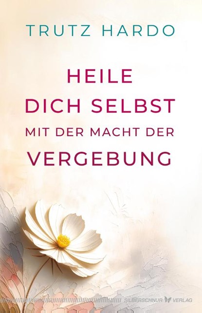 Heile dich selbst mit der Macht der Vergebung, Trutz Hardo - Paperback - 9783969331156