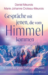 Gespräche mit Jenen, die vom Himmel kommen - Daniel Meurois ; Marie Johanne Croteau-Meurois - 9783969331262